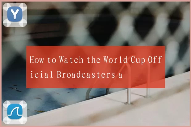 How to Watch the World Cup Official Broadcasters a