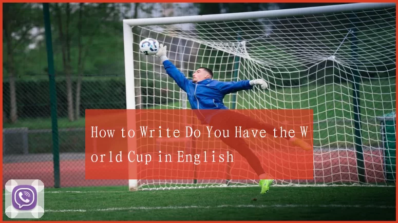 How to Write Do You Have the World Cup in English